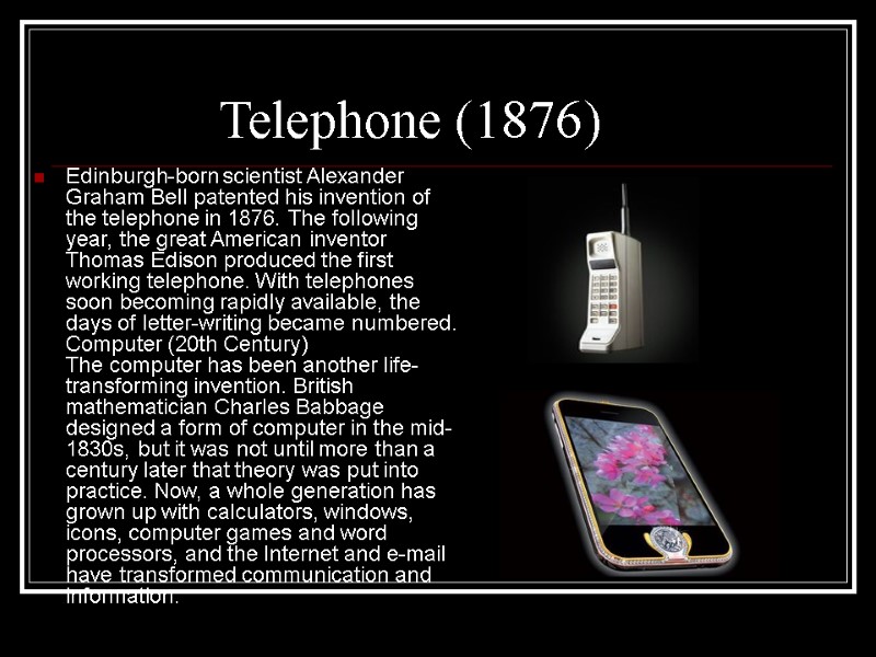 Edinburgh-born scientist Alexander Graham Bell patented his invention of the telephone in 1876. The